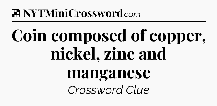 Solution: Coin composed of copper, nickel, zinc and manganese - NYT Crossword