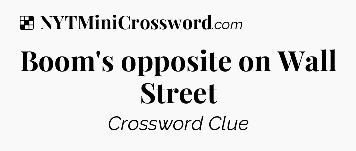 Solution: Boom's opposite on Wall Street - NYT Crossword