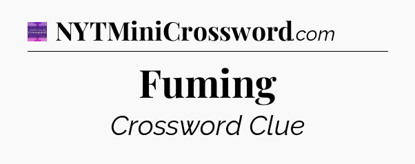 Fuming - Thomas Joseph Crossword