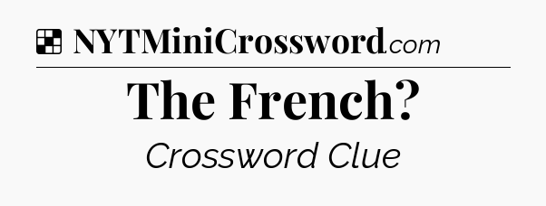 Solution: The French - NYT Crossword