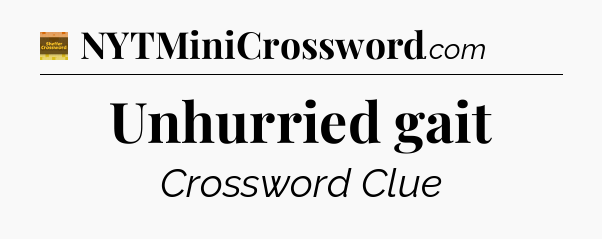 Unhurried gait crossword clue Eugene Sheffer