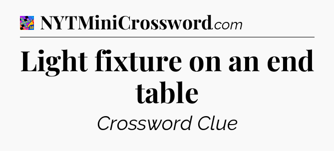 Light fixture on an end table Crossword Clue