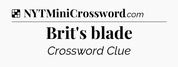 Solution: Brit's blade - NYT Crossword