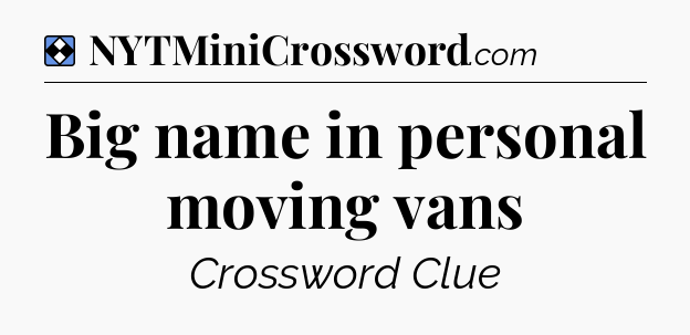 Solution: Big name in personal moving vans - NYT Mini Crossword