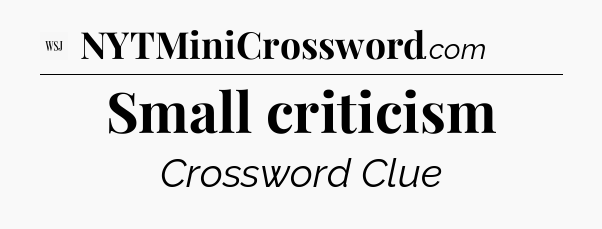 Small criticism - WSJ Crossword