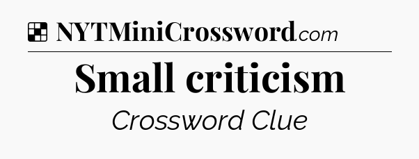 Solution: Small criticism - NYT Crossword