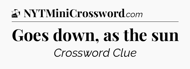 Goes down, as the sun - Daily Themed Classic Crossword