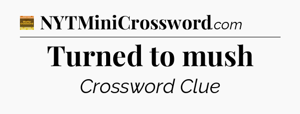 Turned to mush - Eugene Sheffer Crossword