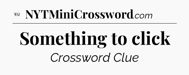 Something to click - WSJ Crossword