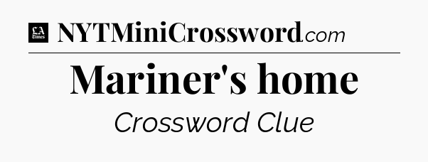 Mariner's home - LA Times Crossword