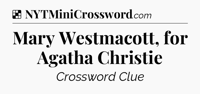 Solution: Mary Westmacott, for Agatha Christie - NYT Crossword