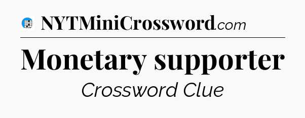 Monetary supporter Crossword Clue