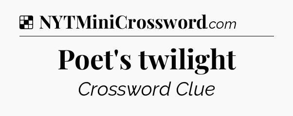 Solution: Poet's twilight - NYT Crossword
