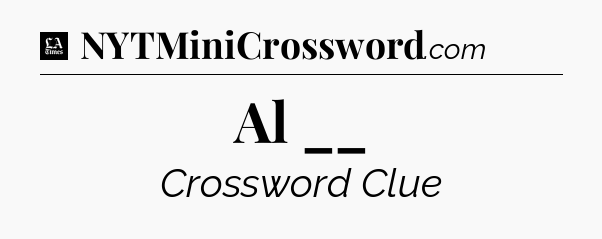 Al __ - LA Times Crossword