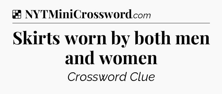 Solution: Skirts worn by both men and women - NYT Crossword