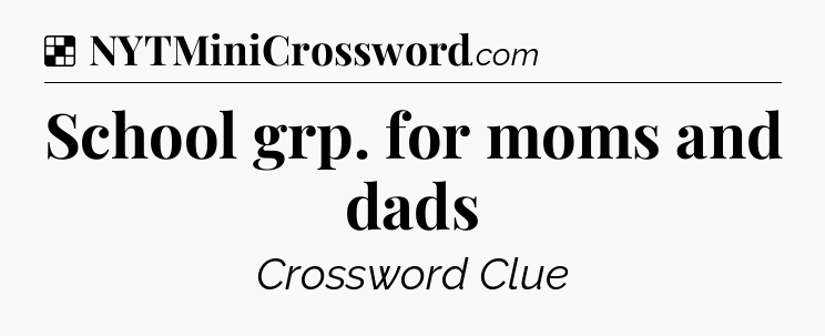 Solution: School grp. for moms and dads - NYT Crossword