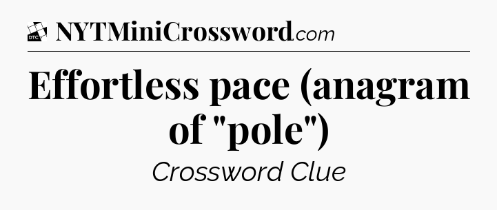 Effortless pace (anagram of 