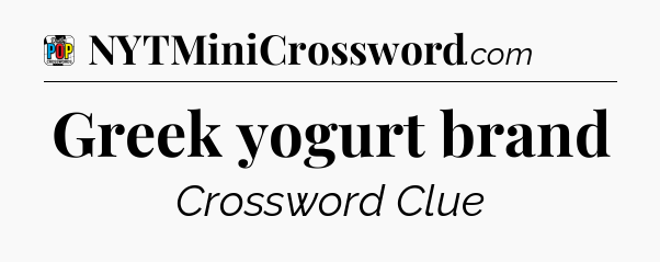 Greek yogurt brand Crossword Clue