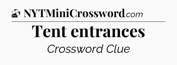 Tent entrances - Daily Themed Classic Crossword