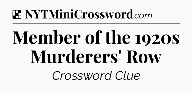 Solution: Member of the 1920s Murderers' Row - NYT Crossword