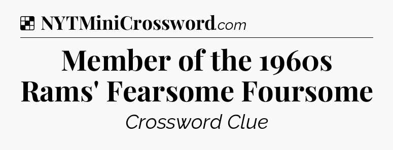 Solution: Member of the 1960s Rams' Fearsome Foursome - NYT Crossword