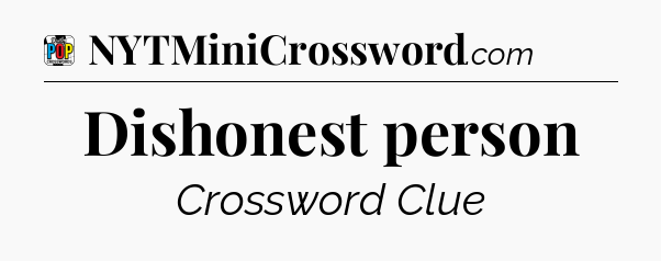 Dishonest person Crossword Clue