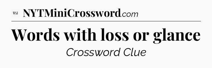 Words with loss or glance - WSJ Crossword