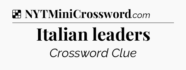 Solution: Italian leaders - NYT Crossword