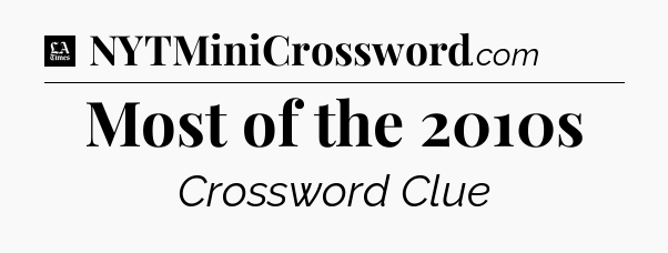Most of the 2010s - LA Times Crossword