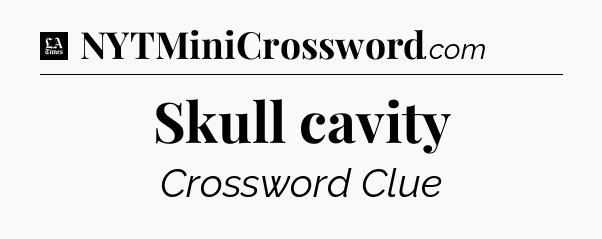 Skull cavity - LA Times Crossword