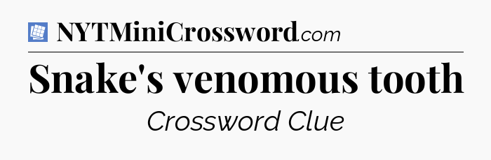 Snake's venomous tooth Puzzle Page Crossword Clue