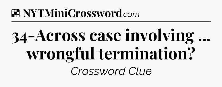 Solution: 34-Across case involving ... wrongful termination - NYT Crossword