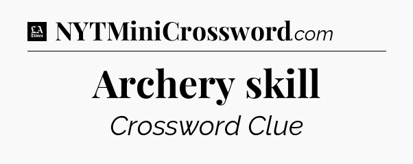 Archery skill - LA Times Crossword