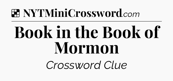 Solution: Book in the Book of Mormon - NYT Crossword