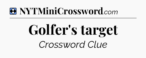 Solution: Golfer's target - NYT Mini Crossword