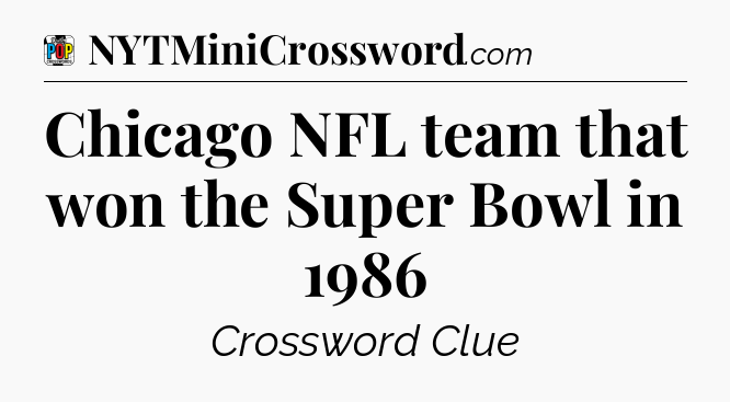 Chicago NFL team that won the Super Bowl in 1986 Crossword Clue