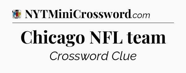 Chicago NFL team Crossword Clue