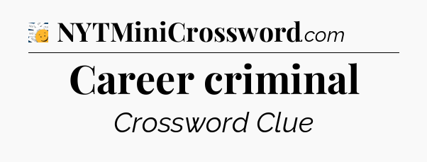 Career criminal - 7 Little Words