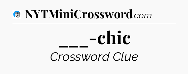 ___-chic Crossword Clue