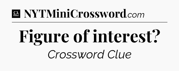 Figure of interest - LA Times Crossword