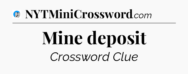 Mine deposit Crossword Clue