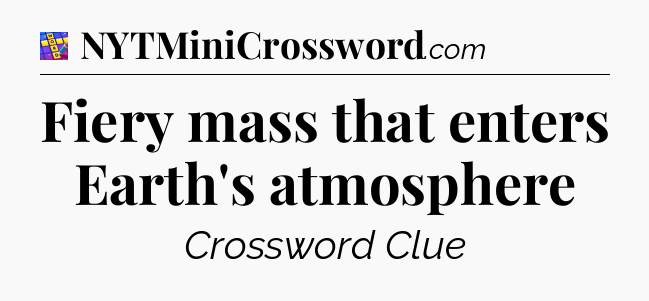Fiery mass that enters Earth's atmosphere Codycross