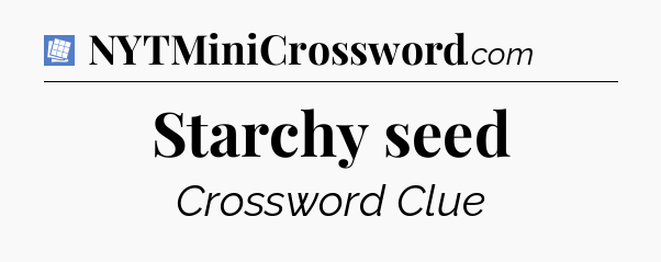 Starchy seed Puzzle Page Crossword Clue