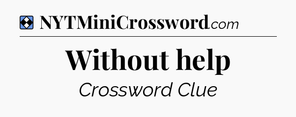 Solution: Without help - NYT Mini Crossword