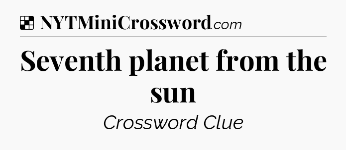 Solution: Seventh planet from the sun - NYT Crossword