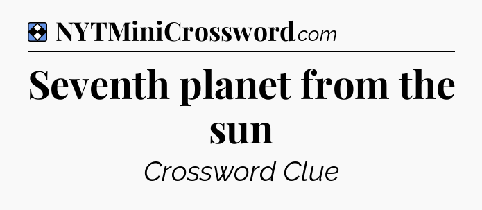 Solution: Seventh planet from the sun - NYT Mini Crossword