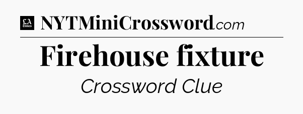 Firehouse fixture - LA Times Crossword