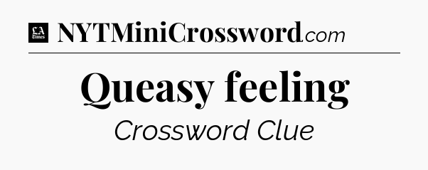 Queasy feeling - LA Times Crossword