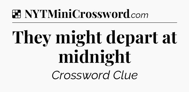 Solution: They might depart at midnight - NYT Crossword