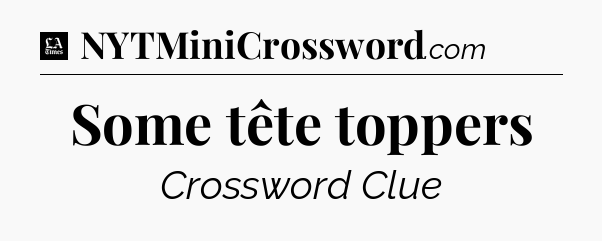 Some tête toppers - LA Times Crossword